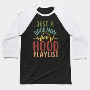 Just a good Mom with Hood Playlist-Funny Mother's Day gift Baseball T-Shirt